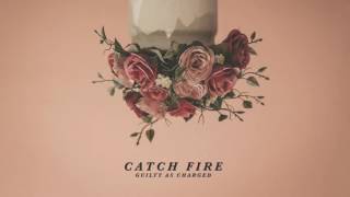 Catch Fire - Guilty As Charged