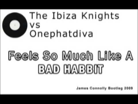 The Ibiza Knights vs Onephatdeva Feels So Much Like A Bad Habit James Connolly Bootleg Mix