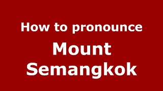 How to pronounce Mount Semangkok