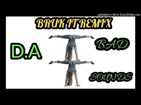 D.A BRUK IT REMIX BADSOUNDS