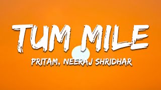 Tum Mile - Pritam, Neeraj Shridhar (Lyrics) | 7clouds Hindi