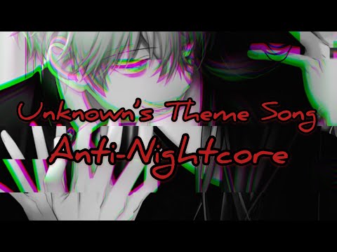 Unknown’s Theme Song (Lyrics)➙ 「Anti-Nightcore」