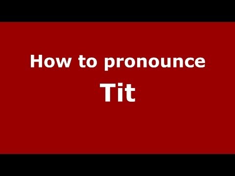 How to pronounce Tit