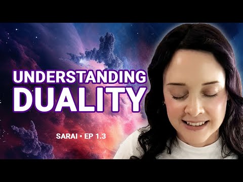 The Spiritual Purpose of DUALITY (Duality EXPLAINED) | Channeling Sarai Ep. 1.3