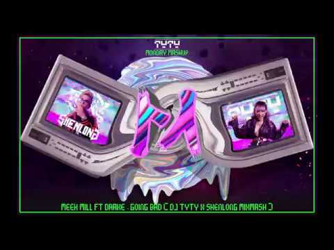 Meek Mill Ft Drake - Going Bad (DJ TyTy X Shenlong MixMash)