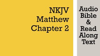 Matthew 2 - NKJV (Audio Bible &amp; Text)