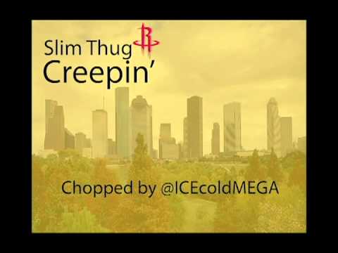 Slim Thug - Creepin' (Chopped by @ICEcoldMEGA)