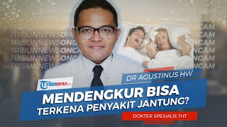 Benarkah Mendengkur Dapat Terkena Penyakit Jantung? Ini Penjelasan dari Dokter Spesialis THT