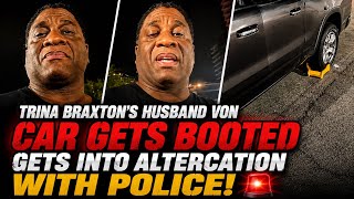 Trina Braxton’s Husband Von Gets Into Altercation With Police After Car Is Booted 👀🚨 #youtube 