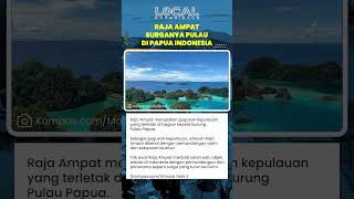 Keindahan Raja Ampat di Papua Barat, Surga Laut dan Panorama Alam yang Memukau