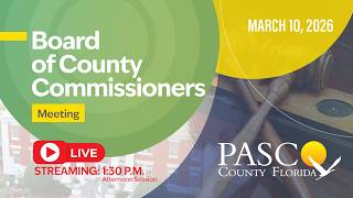 3.10.26 Pasco Board of County Commissioners Meeting (Afternoon Session)