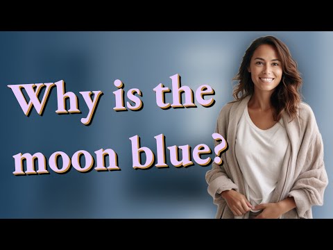 Why is the moon blue?