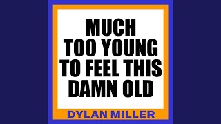 Much Too Young to Feel This Damn Old