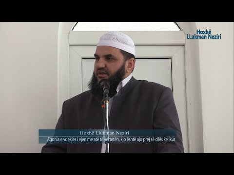 Agonia e vdekjes do të sjellë të vërtetën (Surja KAF) [HUTBE] - Hoxhë Llukman Neziri