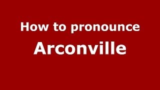 How to pronounce Arconville