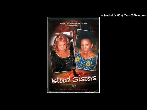 Blood Sisters Nigerian Movie Sad Songs