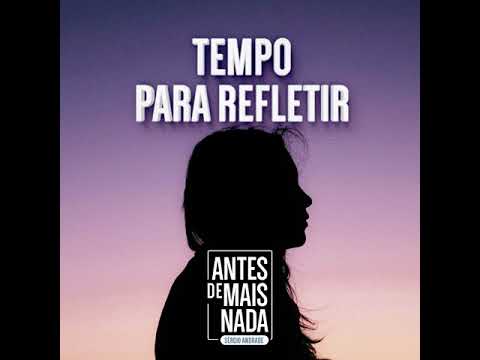 Antes de Mais Nada... Tempo para Refletir