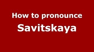 How to pronounce Savitskaya