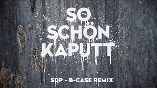 So schön kaputt (B-Case REMIX)