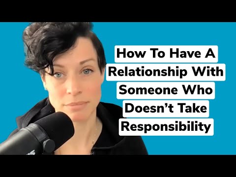 How to Have Relationship with Someone Who Doesn't Accept Responsibility