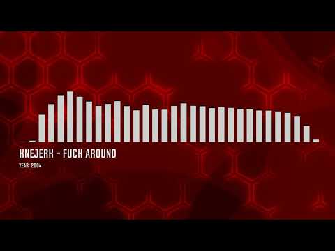 Knejerk - Fuck Around