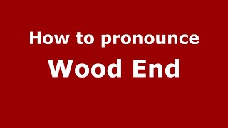 How to pronounce Wood End
