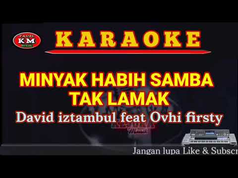 MINYAK HABIH SAMBA TAK LAMAK-David iztambul feat Ovhi firsty Karaoke
