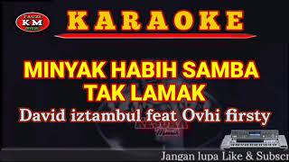 Download lagu MINYAK HABIH SAMBA TAK LAMAK-David iztambul feat Ovhi firsty Karaoke mp3 Download lagu MINYAK HABIH SAMBA TAK LAMAK-David iztambul feat Ovhi firsty Karaoke mp3