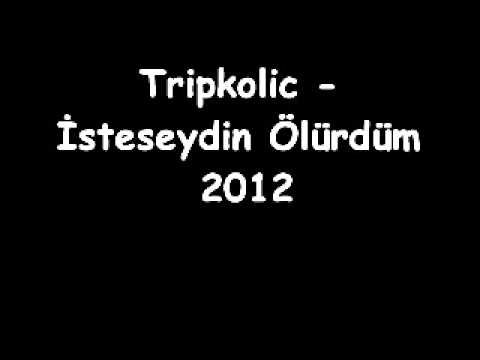Tripkolic - İsteseydin Ölürdüm 2012