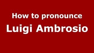 How to pronounce Luigi Ambrosio