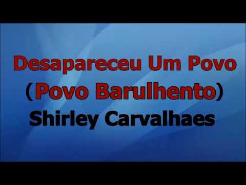 Desapareceu um povo (povo barulhento)Shirley Carvalhaes