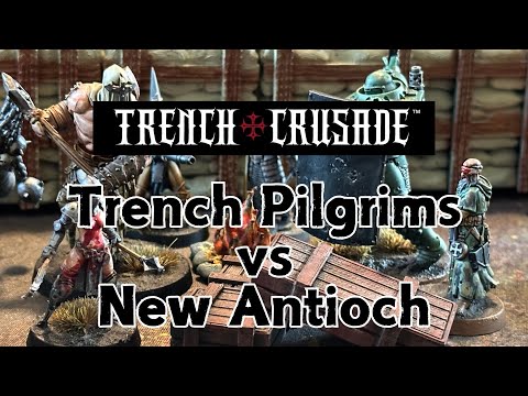 Trench Crusade Battle Report | Trench Pilgrims vs New Antioch | S1E3