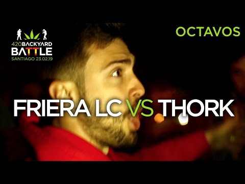 FRIERA LC vs THORK. 8os Santiago. 420 backyard Battle 2019