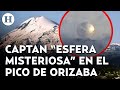 Captan A OVNI En El Pico De Orizaba Esta Es La Verdad Detrás De La Misteriosa Esfera
