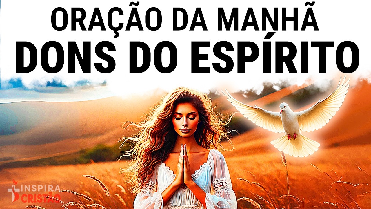 ORAÇÃO DA MANHÃ PARA MANIFESTAR O FRUTO DO ESPÍRITO | COMECE O DIA COM DEUS