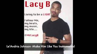 Le&#39;Andria Johnson - Make Him Like You Instrumental (Produced by Lacy B)