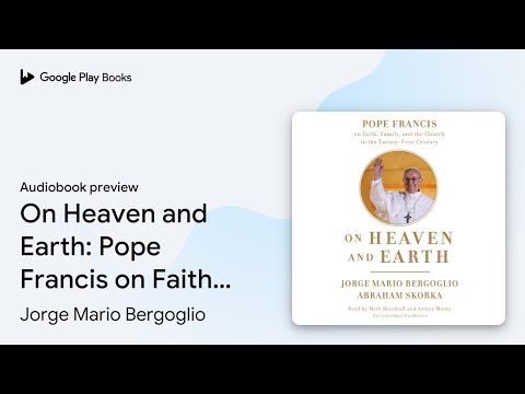 On Heaven and Earth: Pope Francis on Faith,… by Jorge Mario Bergoglio · Audiobook preview
