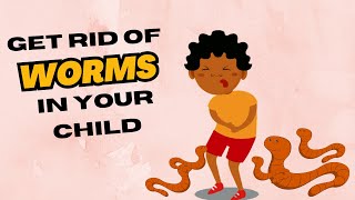 How To Get Rid Of Worms In Children | Threadworm Treatment and Deworming
