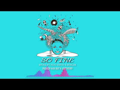 Byoka-So fine ft Fido vato,Bob lim