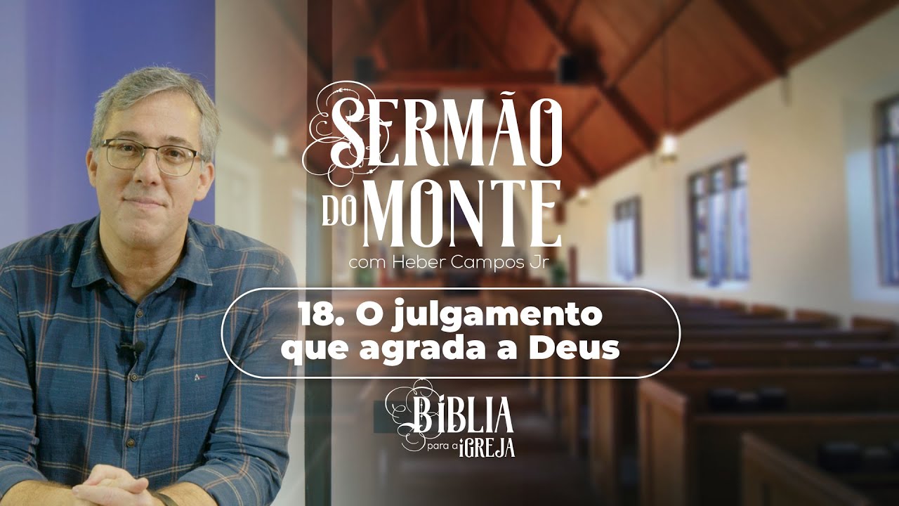 O Sermão do Monte com Rev. Heber Campos Jr. - #18 O julgamento que agrada a Deus – Mt 7.1-6
