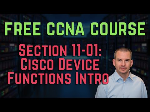 Free CCNA 200-301 Course 11-01: Cisco Device Functions Intro