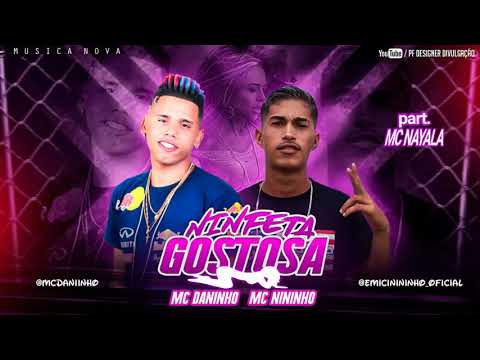 MC DANINHO E MC NININHO - NINFETA GOSTOSA - MÚSICA NOVA 2K19