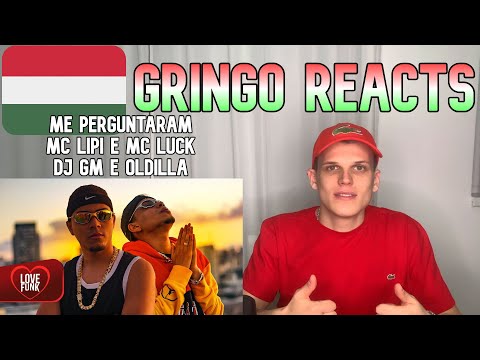 Gringo-018 Reacts 🇭🇺 - ME PERGUNTARAM - MC Lipi e MC Luck (Love Funk) DJ GM e Oldilla