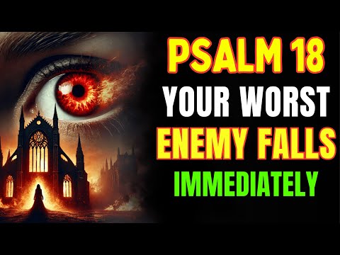 PSALM 18: Your Worst Enemy Falls NOW - Powerful Prayer