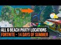 All 6 Beach Party Locations - Fortnite 14 days of Summer challenge