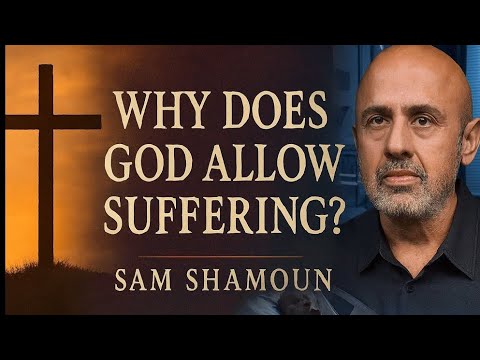 Why Would a Loving God Allow Suffering? Sam Shamoun Explains the Hard Truth