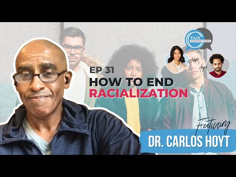 FAIR Perspectives Ep. 31 - How To End Racialization w/ Dr. Carlos Hoyt