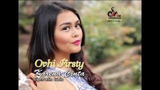 Download lagu Ovhi Firsty - Karena Cinta mp3 Download lagu Ovhi Firsty - Karena Cinta mp3