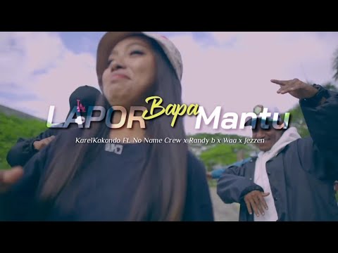 Lapor Bapa Mantu _ KarelKakondo Ft. No Name Crew x Randy b x Waa x Jezen.gk