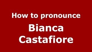 How to pronounce Bianca Castafiore